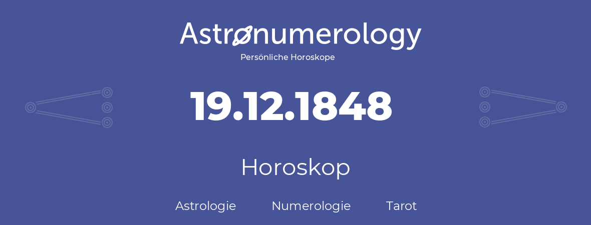 Horoskop für Geburtstag (geborener Tag): 19.12.1848 (der 19. Dezember 1848)