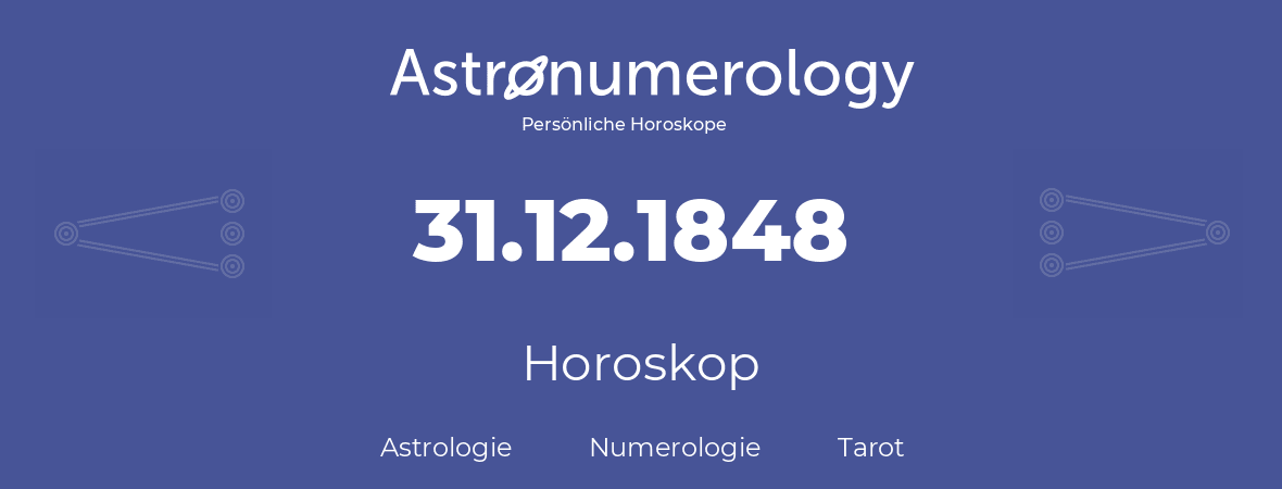 Horoskop für Geburtstag (geborener Tag): 31.12.1848 (der 31. Dezember 1848)