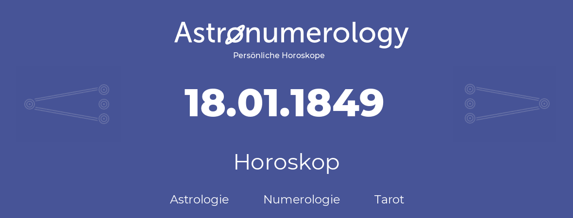 Horoskop für Geburtstag (geborener Tag): 18.01.1849 (der 18. Januar 1849)