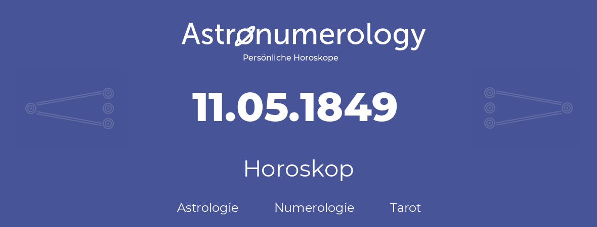 Horoskop für Geburtstag (geborener Tag): 11.05.1849 (der 11. Mai 1849)