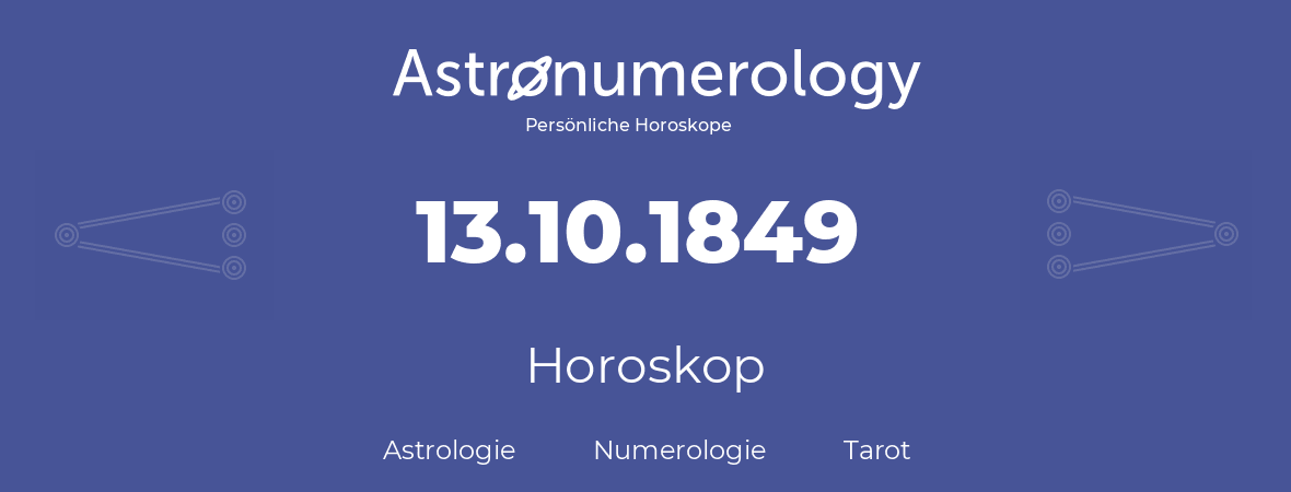 Horoskop für Geburtstag (geborener Tag): 13.10.1849 (der 13. Oktober 1849)