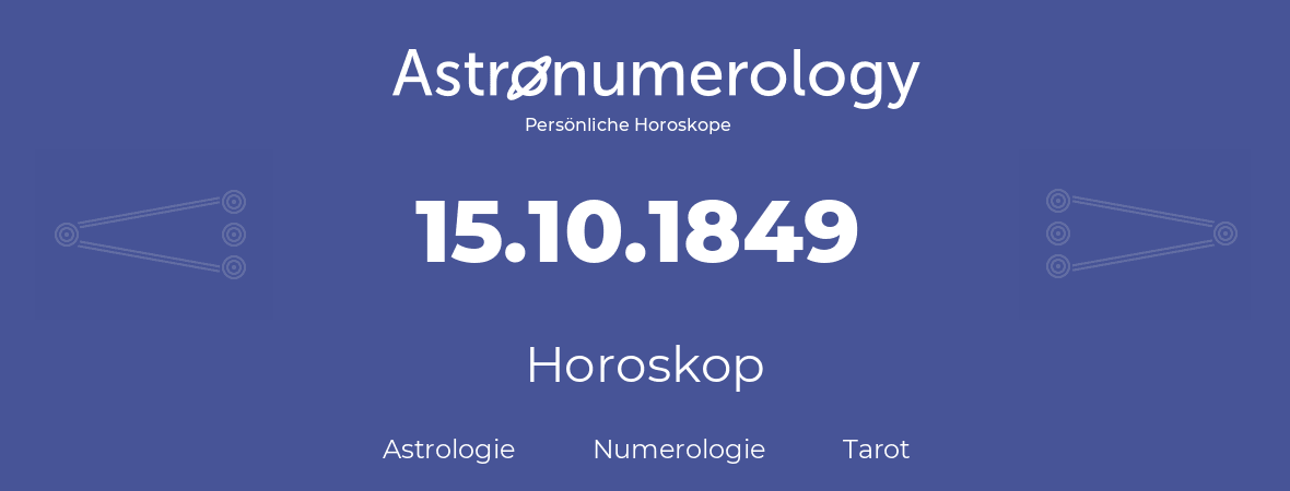 Horoskop für Geburtstag (geborener Tag): 15.10.1849 (der 15. Oktober 1849)