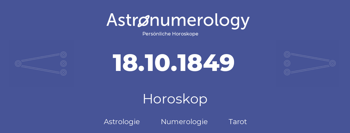 Horoskop für Geburtstag (geborener Tag): 18.10.1849 (der 18. Oktober 1849)