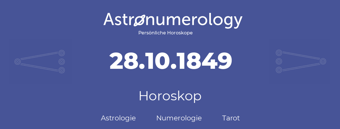 Horoskop für Geburtstag (geborener Tag): 28.10.1849 (der 28. Oktober 1849)