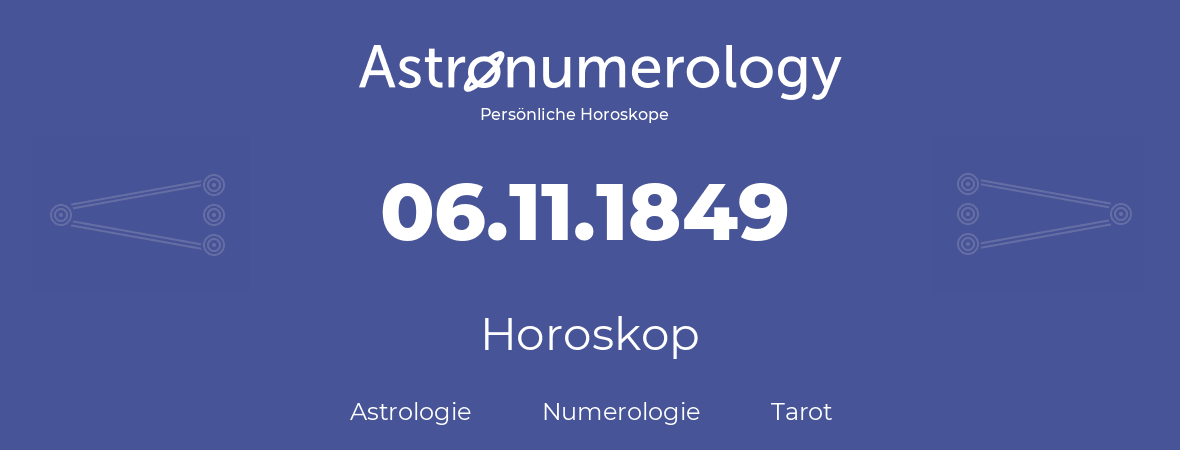 Horoskop für Geburtstag (geborener Tag): 06.11.1849 (der 06. November 1849)