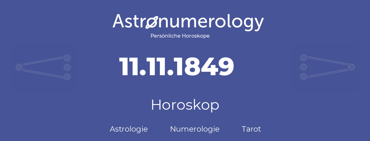 Horoskop für Geburtstag (geborener Tag): 11.11.1849 (der 11. November 1849)