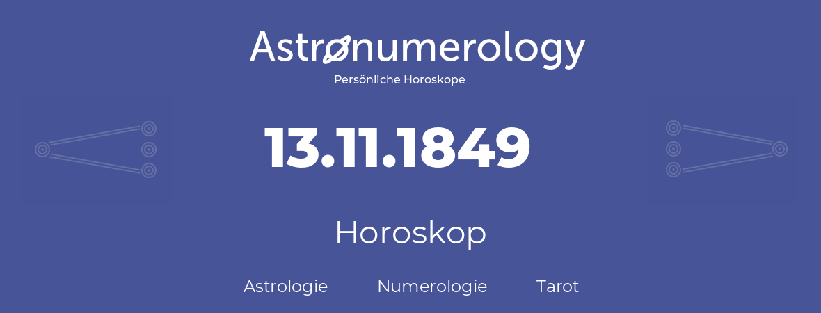 Horoskop für Geburtstag (geborener Tag): 13.11.1849 (der 13. November 1849)