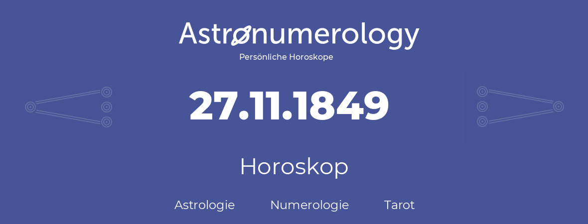Horoskop für Geburtstag (geborener Tag): 27.11.1849 (der 27. November 1849)