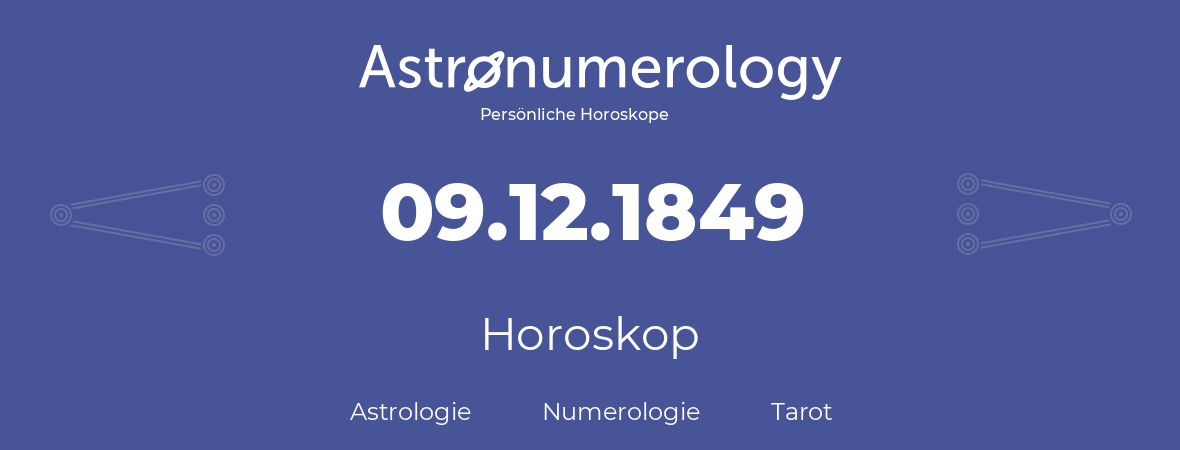 Horoskop für Geburtstag (geborener Tag): 09.12.1849 (der 09. Dezember 1849)