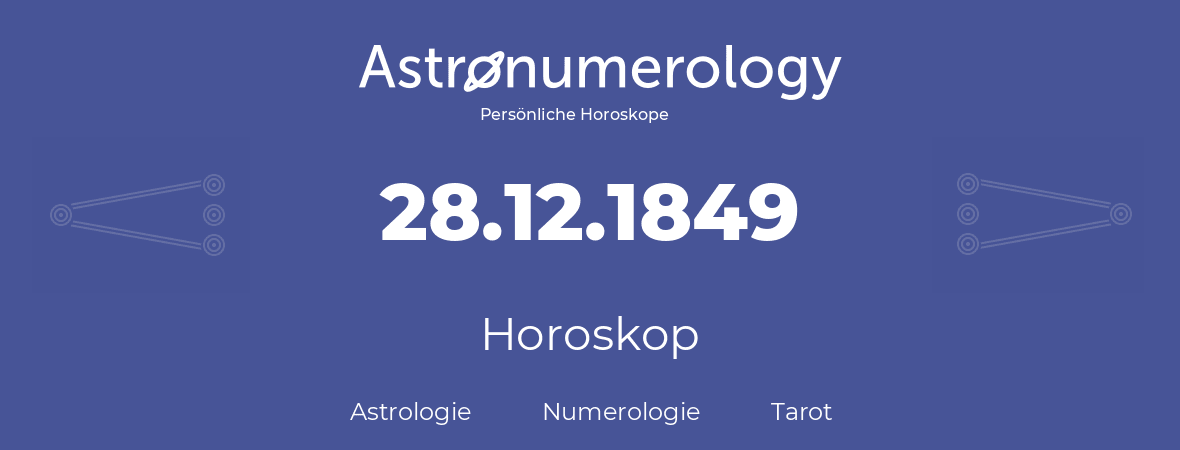 Horoskop für Geburtstag (geborener Tag): 28.12.1849 (der 28. Dezember 1849)