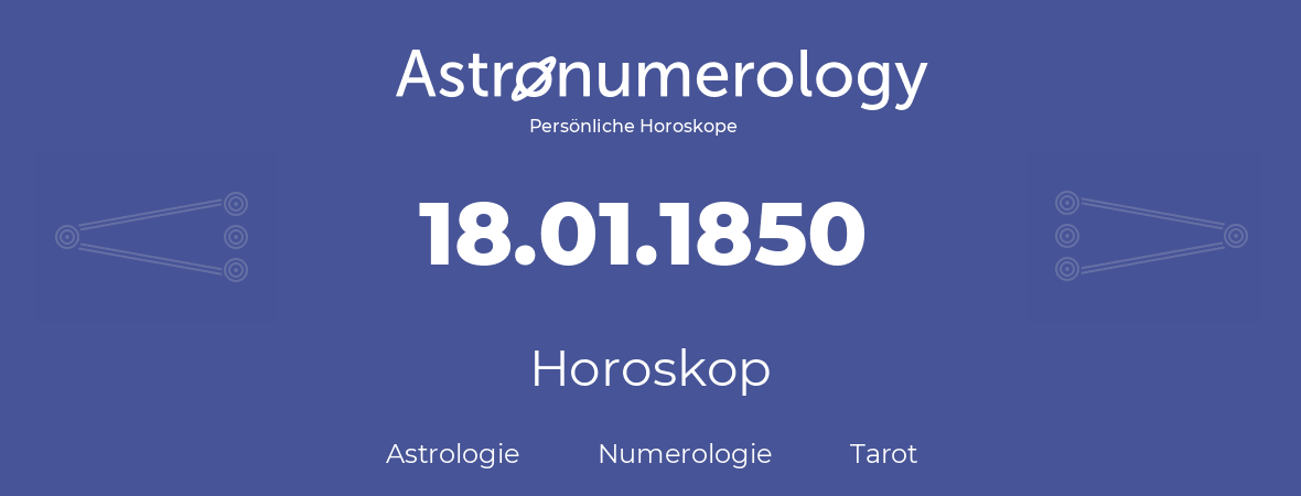 Horoskop für Geburtstag (geborener Tag): 18.01.1850 (der 18. Januar 1850)