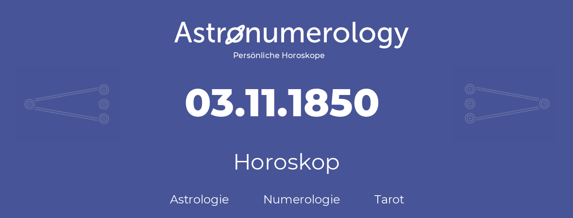Horoskop für Geburtstag (geborener Tag): 03.11.1850 (der 03. November 1850)