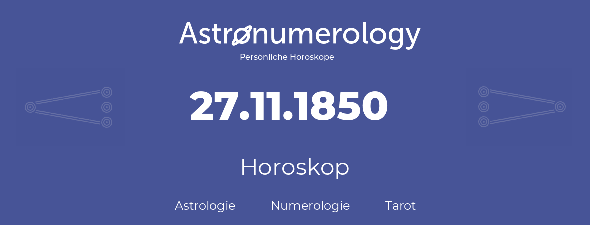 Horoskop für Geburtstag (geborener Tag): 27.11.1850 (der 27. November 1850)