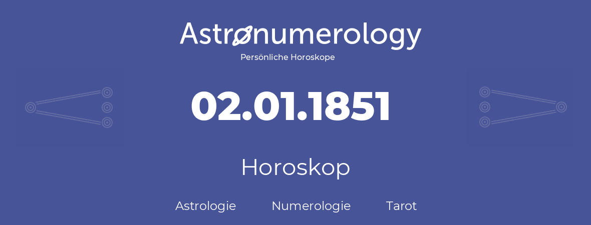 Horoskop für Geburtstag (geborener Tag): 02.01.1851 (der 02. Januar 1851)