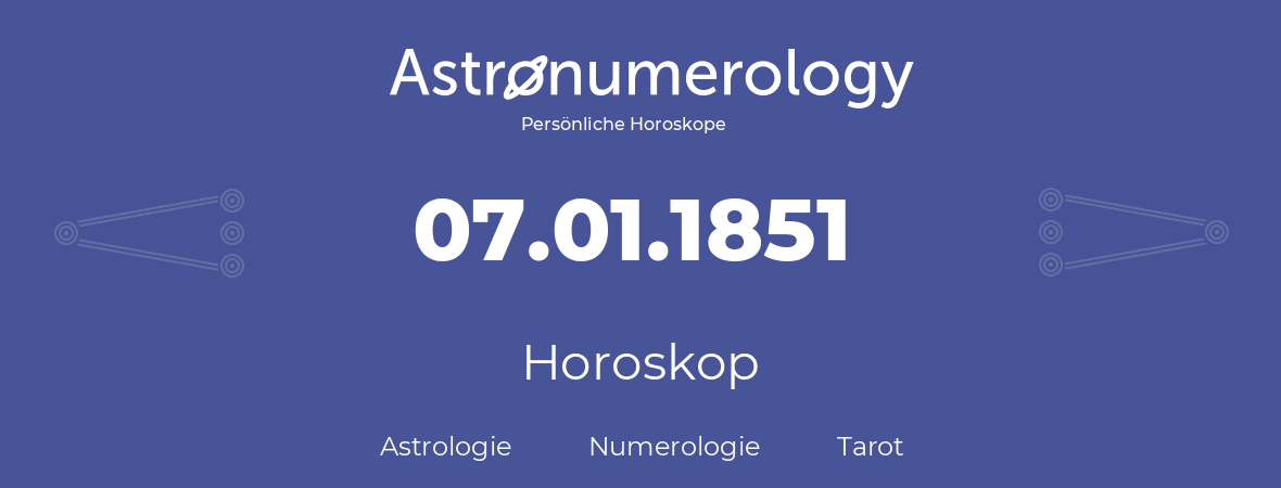 Horoskop für Geburtstag (geborener Tag): 07.01.1851 (der 07. Januar 1851)