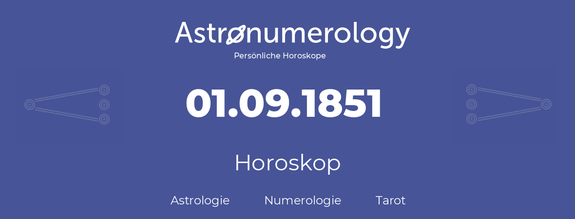 Horoskop für Geburtstag (geborener Tag): 01.09.1851 (der 1. September 1851)