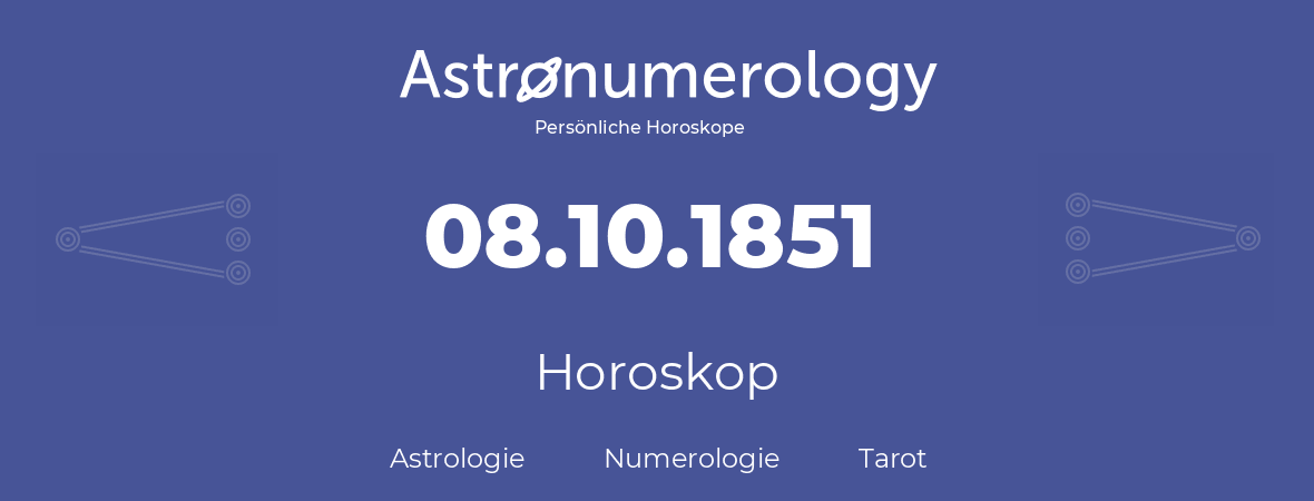 Horoskop für Geburtstag (geborener Tag): 08.10.1851 (der 08. Oktober 1851)