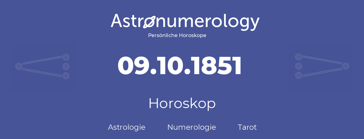 Horoskop für Geburtstag (geborener Tag): 09.10.1851 (der 9. Oktober 1851)