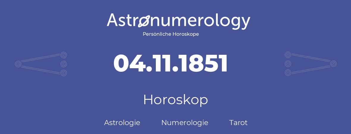 Horoskop für Geburtstag (geborener Tag): 04.11.1851 (der 4. November 1851)