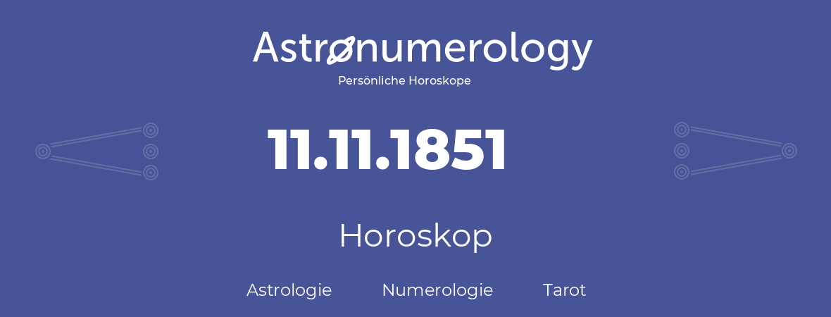 Horoskop für Geburtstag (geborener Tag): 11.11.1851 (der 11. November 1851)