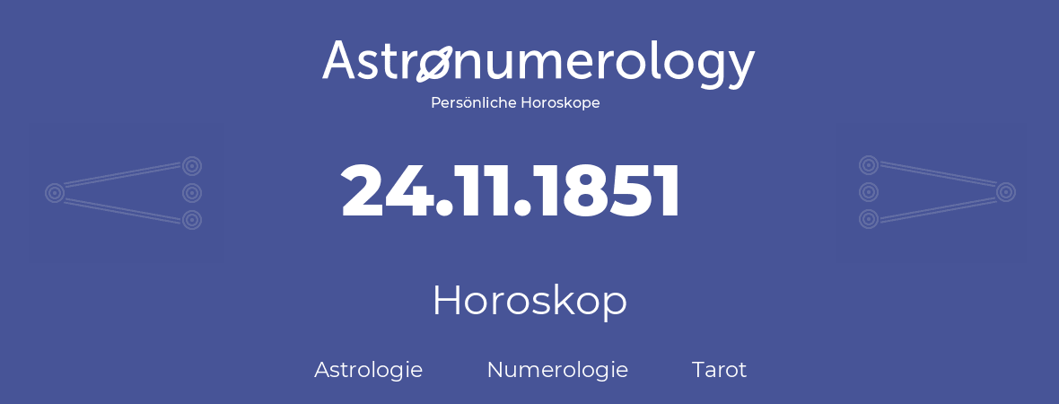 Horoskop für Geburtstag (geborener Tag): 24.11.1851 (der 24. November 1851)