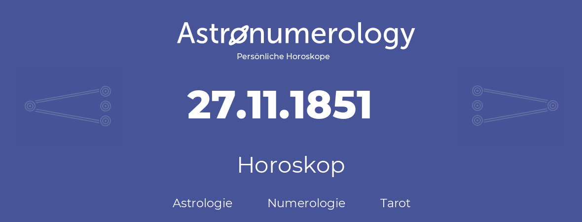 Horoskop für Geburtstag (geborener Tag): 27.11.1851 (der 27. November 1851)