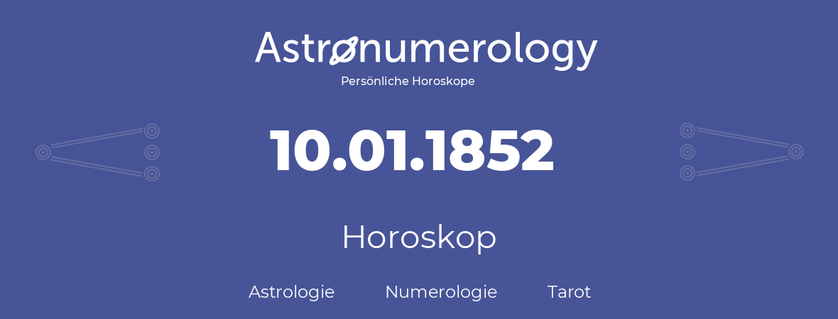 Horoskop für Geburtstag (geborener Tag): 10.01.1852 (der 10. Januar 1852)