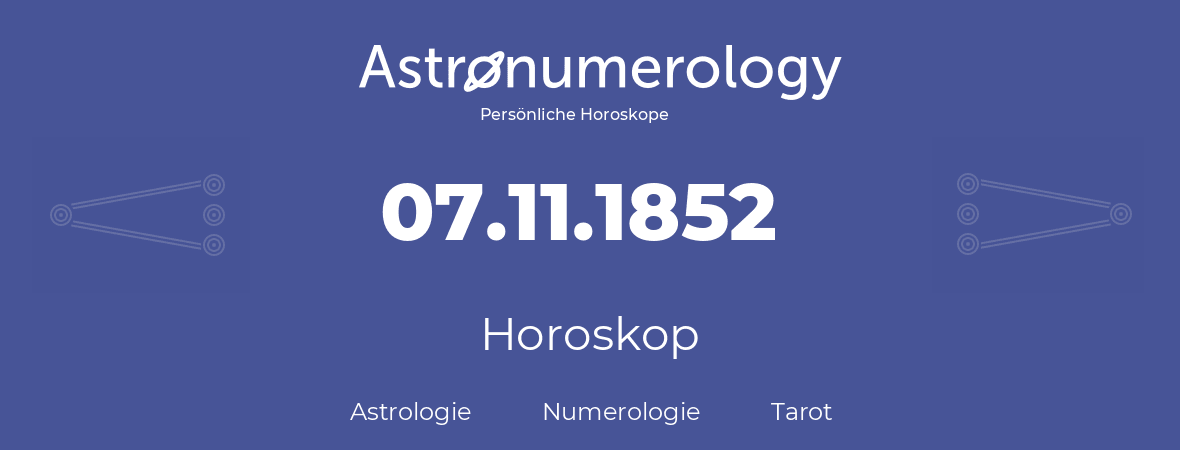 Horoskop für Geburtstag (geborener Tag): 07.11.1852 (der 7. November 1852)