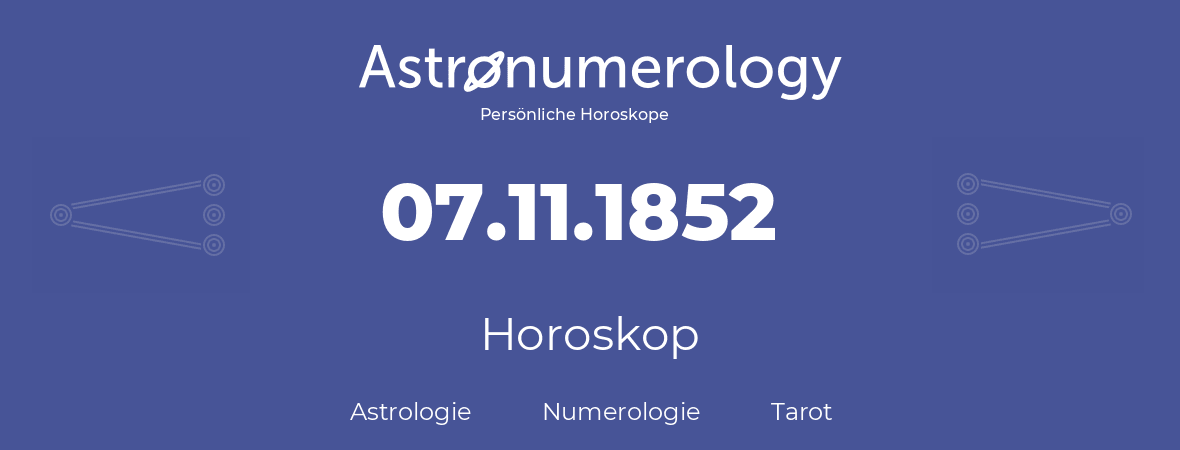 Horoskop für Geburtstag (geborener Tag): 07.11.1852 (der 07. November 1852)