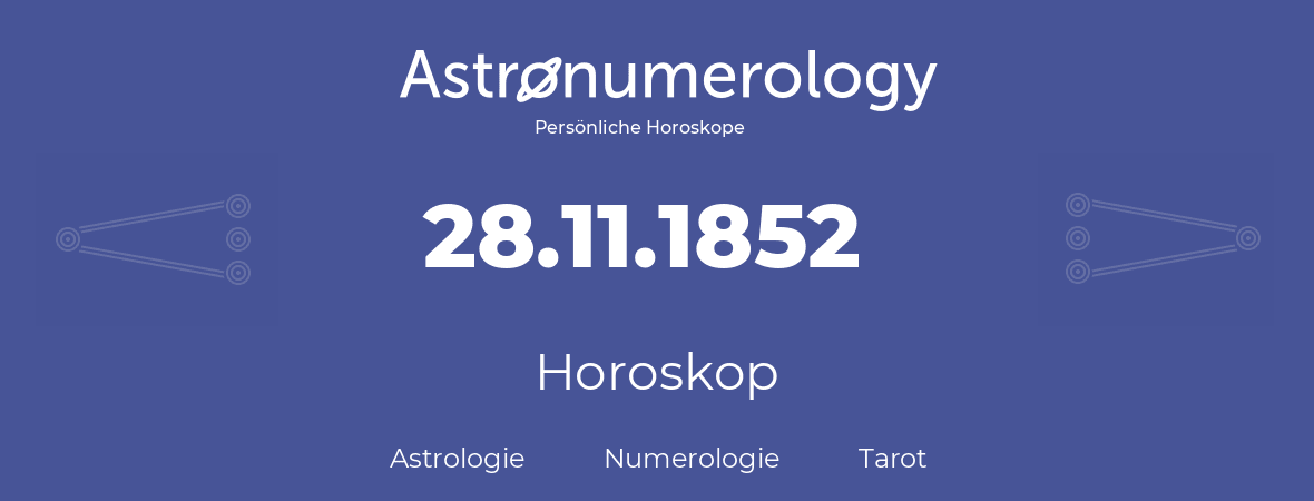 Horoskop für Geburtstag (geborener Tag): 28.11.1852 (der 28. November 1852)