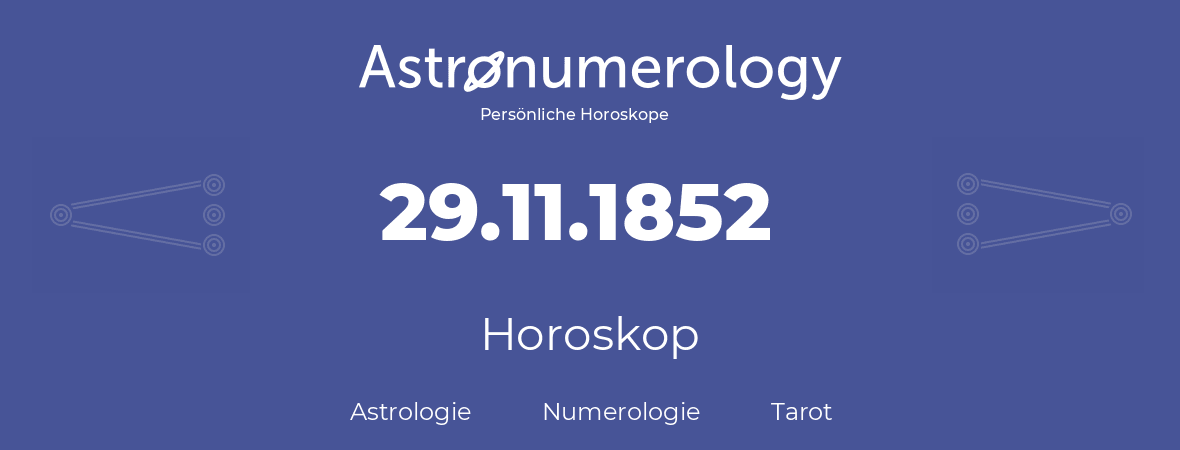 Horoskop für Geburtstag (geborener Tag): 29.11.1852 (der 29. November 1852)