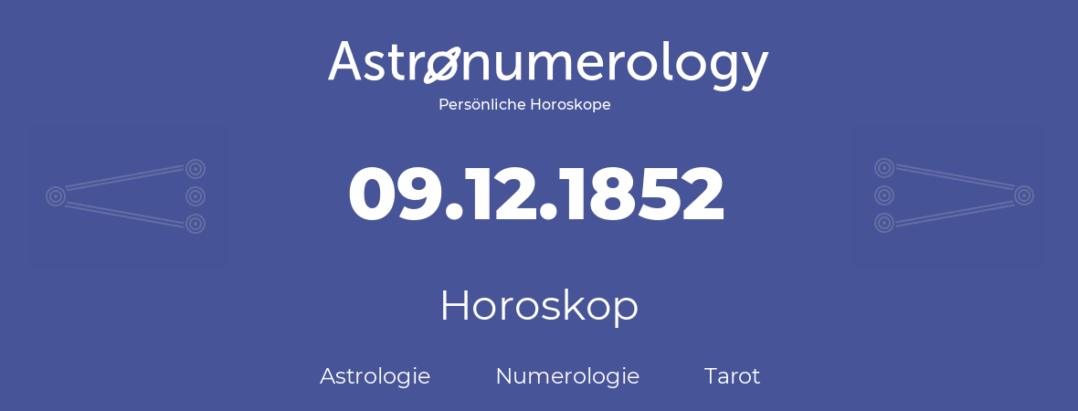 Horoskop für Geburtstag (geborener Tag): 09.12.1852 (der 09. Dezember 1852)