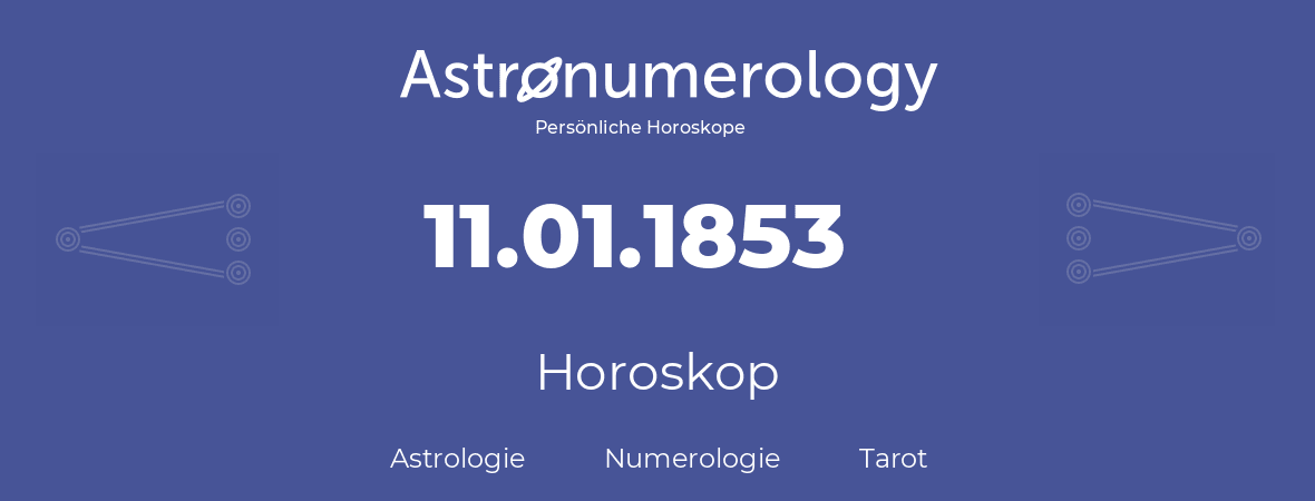 Horoskop für Geburtstag (geborener Tag): 11.01.1853 (der 11. Januar 1853)