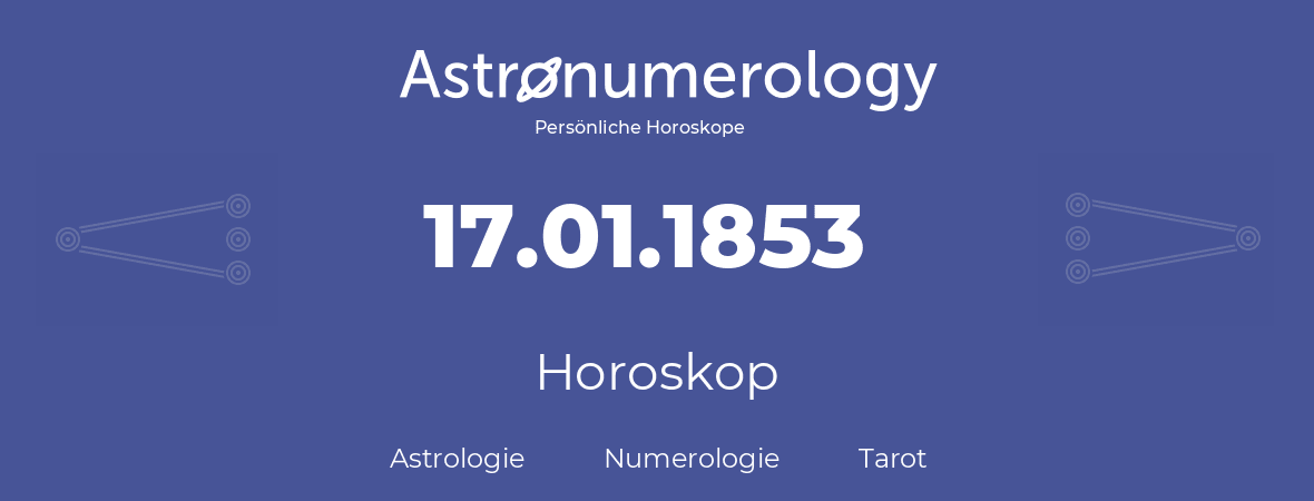 Horoskop für Geburtstag (geborener Tag): 17.01.1853 (der 17. Januar 1853)