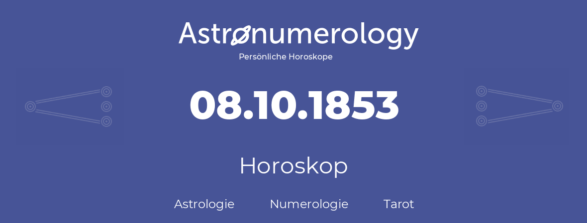 Horoskop für Geburtstag (geborener Tag): 08.10.1853 (der 8. Oktober 1853)