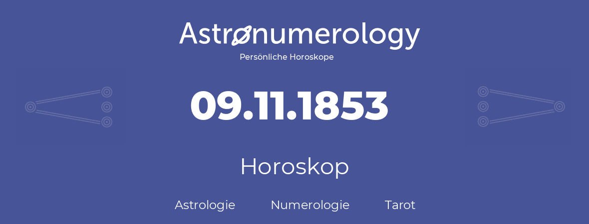 Horoskop für Geburtstag (geborener Tag): 09.11.1853 (der 09. November 1853)