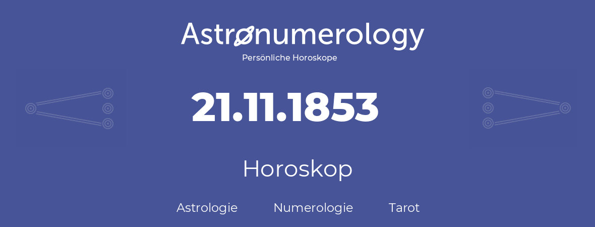 Horoskop für Geburtstag (geborener Tag): 21.11.1853 (der 21. November 1853)