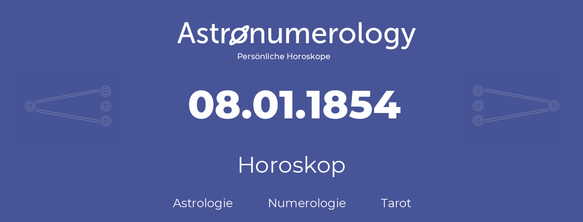 Horoskop für Geburtstag (geborener Tag): 08.01.1854 (der 08. Januar 1854)