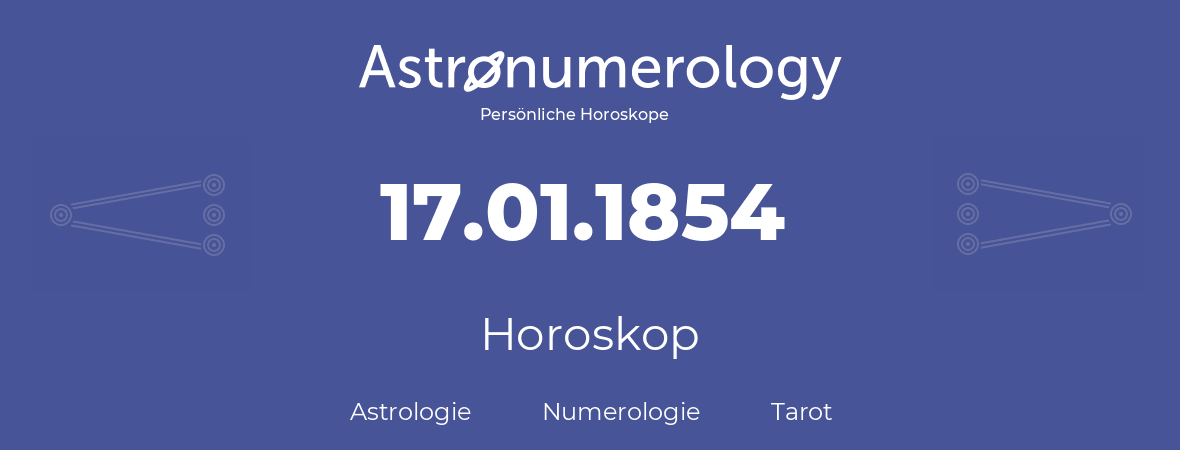 Horoskop für Geburtstag (geborener Tag): 17.01.1854 (der 17. Januar 1854)