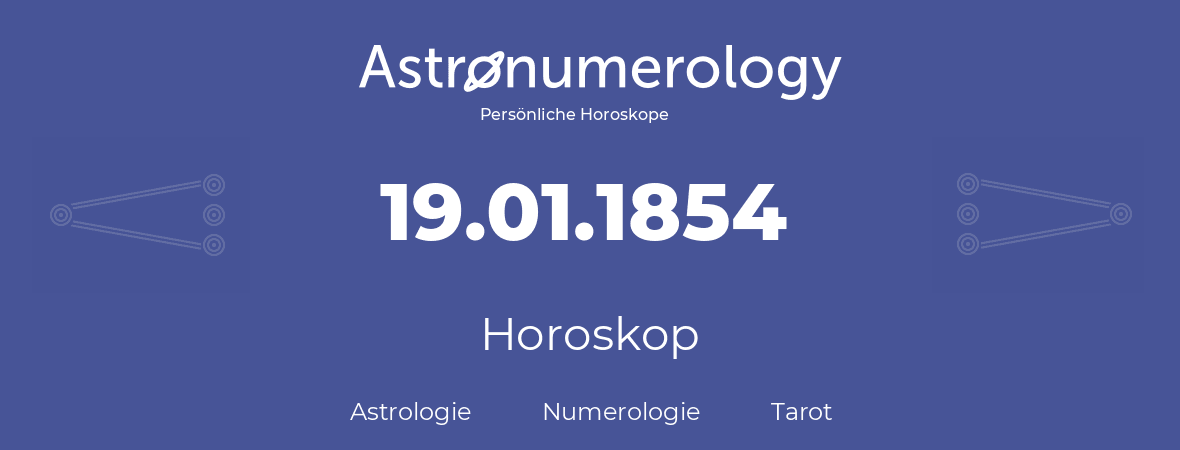 Horoskop für Geburtstag (geborener Tag): 19.01.1854 (der 19. Januar 1854)