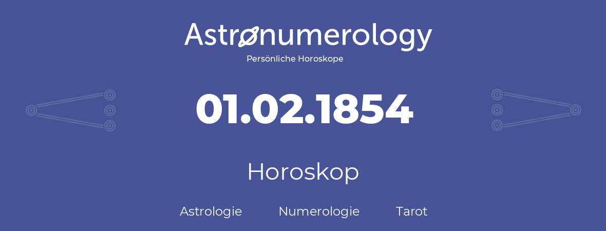 Horoskop für Geburtstag (geborener Tag): 01.02.1854 (der 01. Februar 1854)