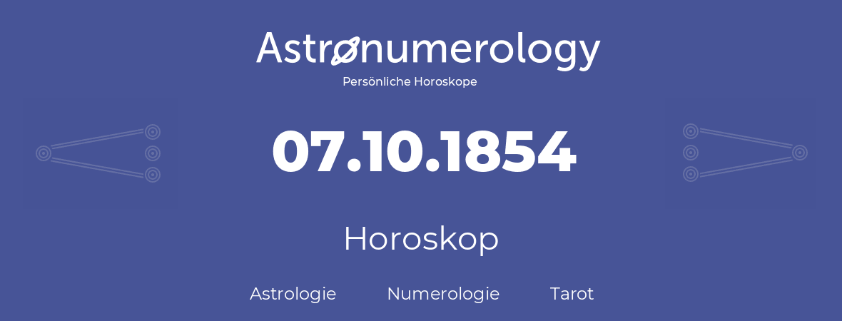 Horoskop für Geburtstag (geborener Tag): 07.10.1854 (der 07. Oktober 1854)