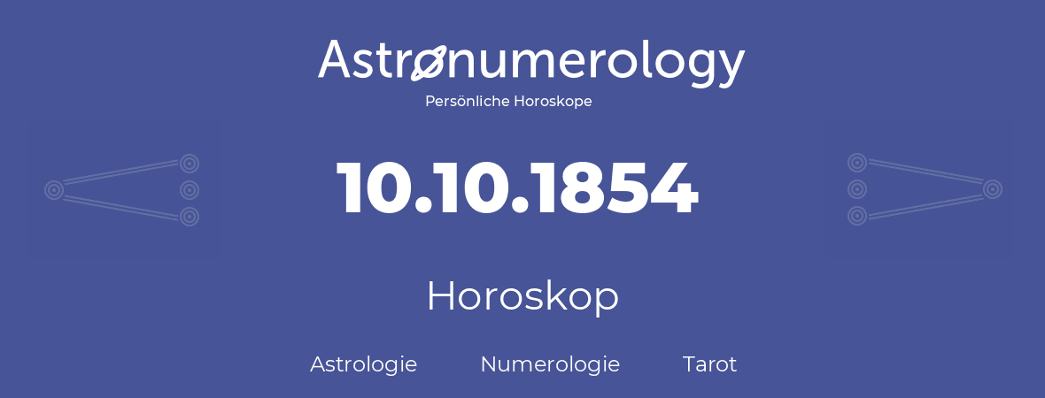 Horoskop für Geburtstag (geborener Tag): 10.10.1854 (der 10. Oktober 1854)