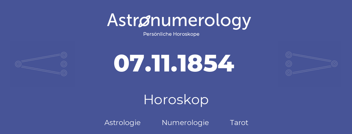 Horoskop für Geburtstag (geborener Tag): 07.11.1854 (der 7. November 1854)