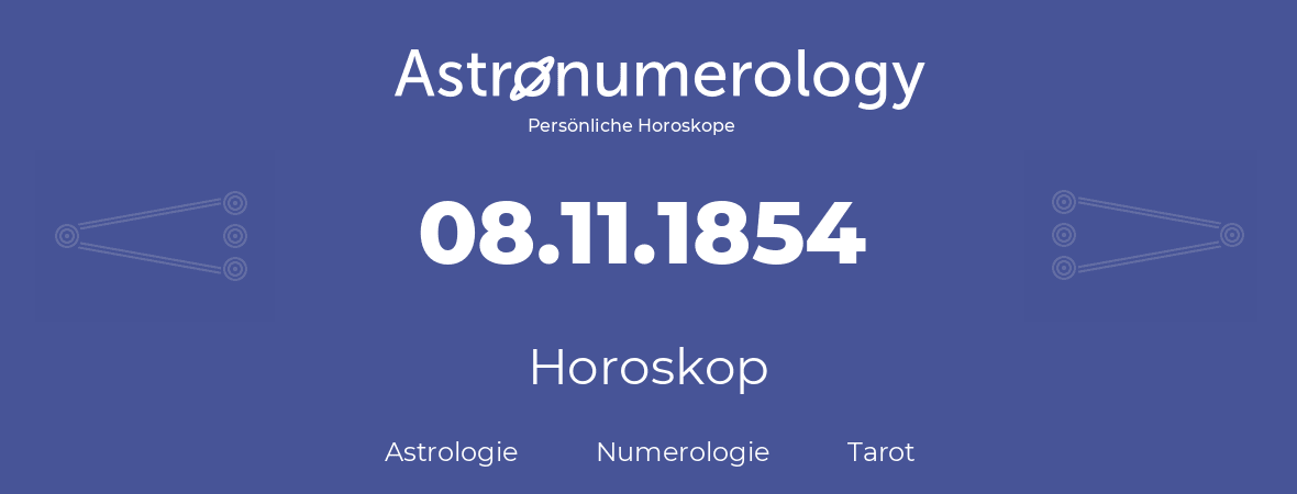 Horoskop für Geburtstag (geborener Tag): 08.11.1854 (der 8. November 1854)