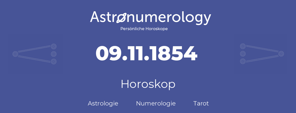 Horoskop für Geburtstag (geborener Tag): 09.11.1854 (der 09. November 1854)
