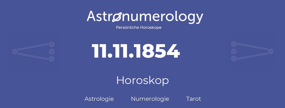 Horoskop für Geburtstag (geborener Tag): 11.11.1854 (der 11. November 1854)