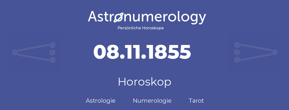 Horoskop für Geburtstag (geborener Tag): 08.11.1855 (der 8. November 1855)