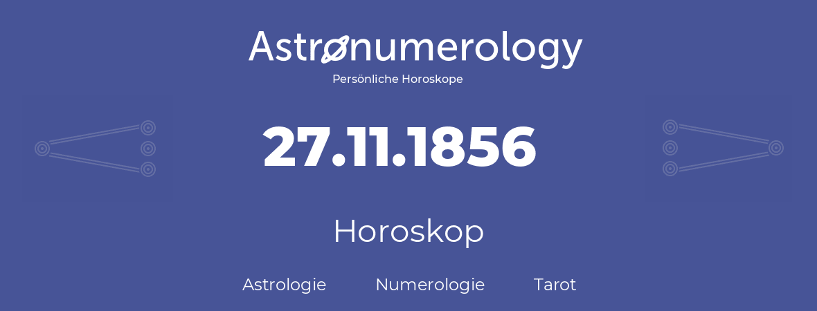 Horoskop für Geburtstag (geborener Tag): 27.11.1856 (der 27. November 1856)