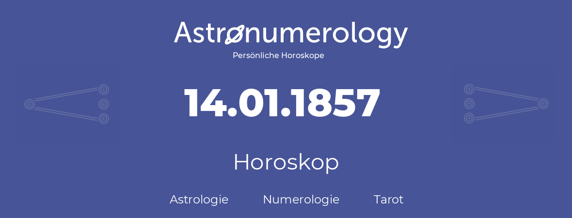 Horoskop für Geburtstag (geborener Tag): 14.01.1857 (der 14. Januar 1857)